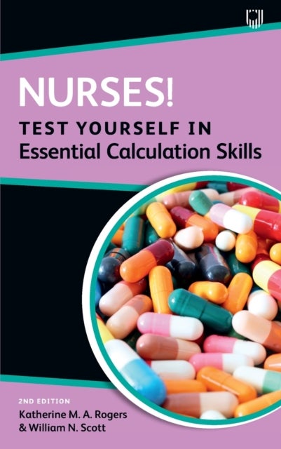 Bilde av Nurses! Test Yourself In Essential Calculation Skills Av Katherine Rogers, William Scott