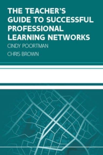 Bilde av The Teacher&#039;s Guide To Successful Professional Learning Networks: Overcoming Challenges And Improvin Av Cindy Poortman, Chris Brown