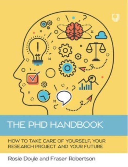 Bilde av The Phd Handbook: How To Take Care Of Yourself, Your Research Project And Your Future Av Rosemary Doyle, Fraser Robertson