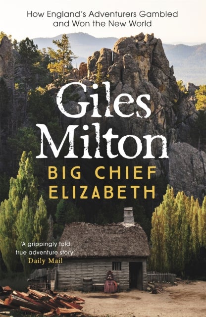 Big Chief Elizabeth - How England's Adventurers Gambled and Won the New World