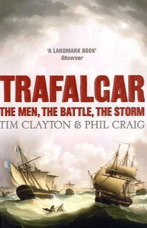 Trafalgar - The men, the battle, the storm