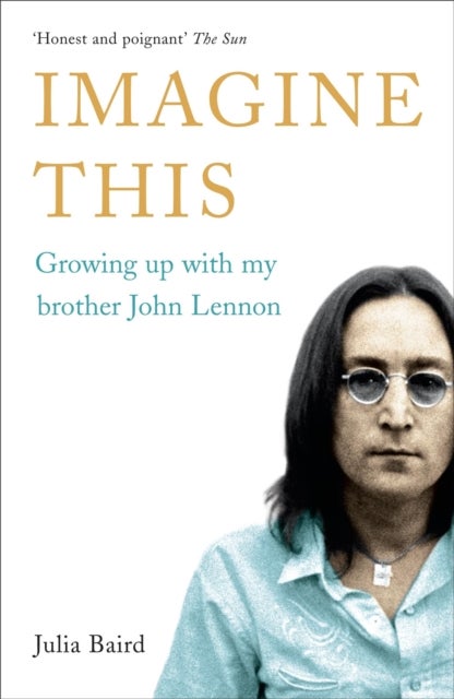 Imagine This - Growing Up with My Brother John Lennon