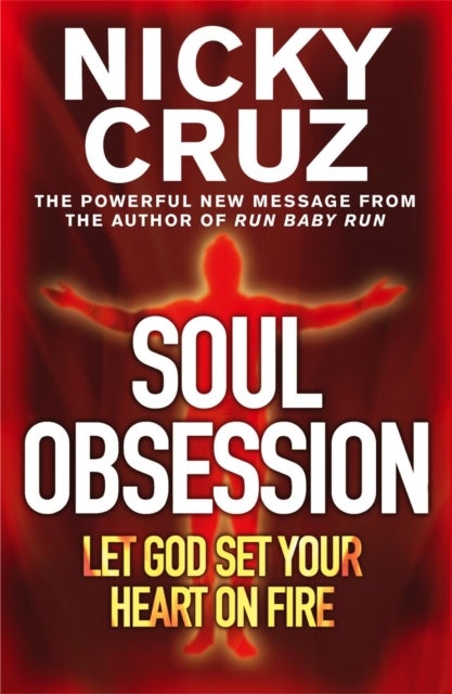 Soul Obsession: Let God Set Your Heart on Fire - A Passion for the Spirit's Blaze