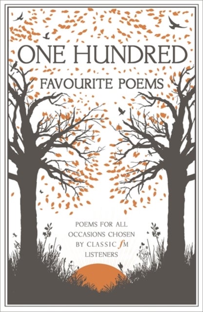 One Hundred Favourite Poems - Poems for all occasions, chosen by Classic FM listeners