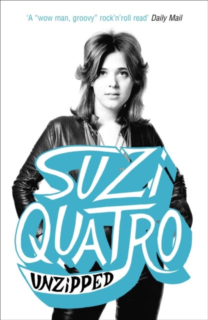 Unzipped - The original memoir by glam rock sensation Suzi Quatro, subject of feature documentary 'Suzi Q'