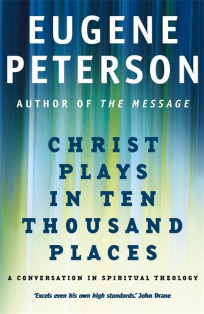 Christ Plays In Ten Thousand Places - A Conversation in Spiritual Theology