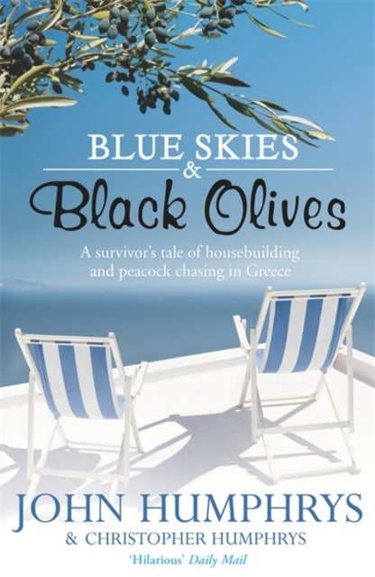 Blue Skies & Black Olives - A survivor's tale of housebuilding and peacock chasing in Greece