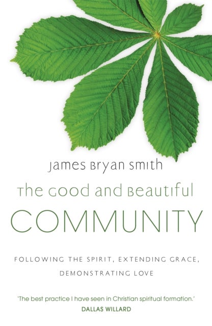 The Good and Beautiful Community - Following the Spirit, Extending Grace, Demonstrating Love