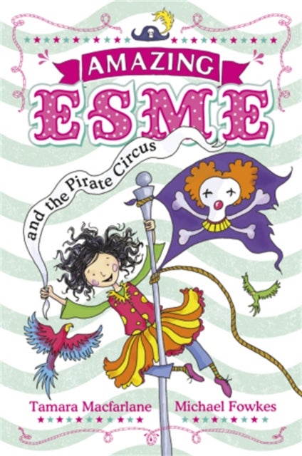 Amazing Esme and the Pirate Circus - Book 3