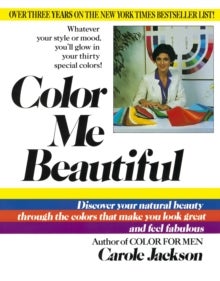 Color Me Beautiful - Discover Your Natural Beauty Through the Colors That Make You Look Great and Feel Fabulous