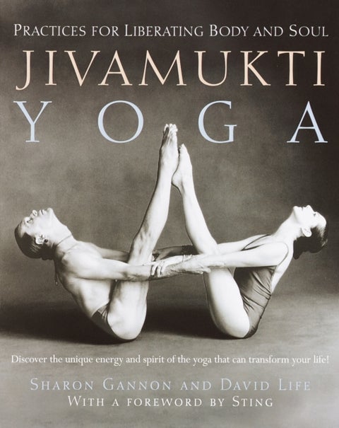 Jivamukti Yoga - Practices for Liberating Body and Soul