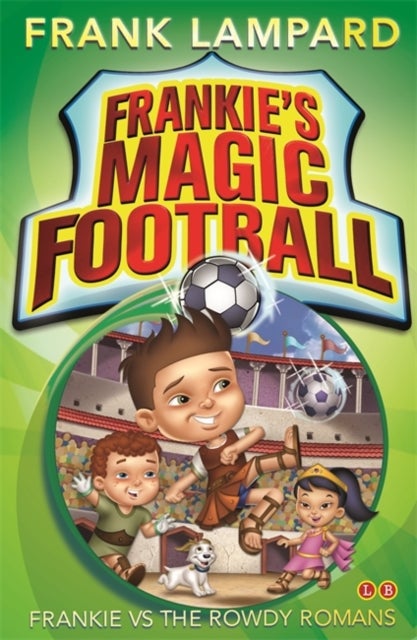 Frankie's Magic Football: Frankie vs The Rowdy Romans - Book 2