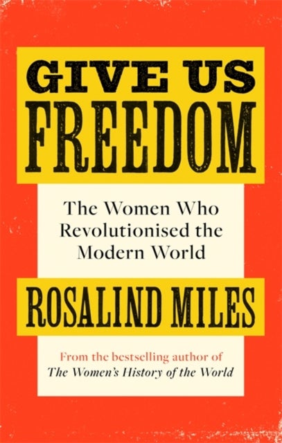 Give Us Freedom - The Women who Revolutionised the Modern World