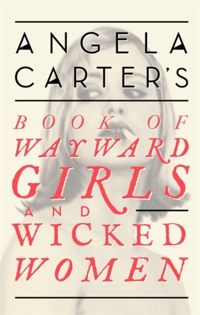 Bilde av Angela Carter&#039;s Book Of Wayward Girls And Wicked Women Av Angela Carter