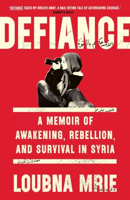 Defiance - A Memoir of Awakening, Rebellion, and Survival in Syria
