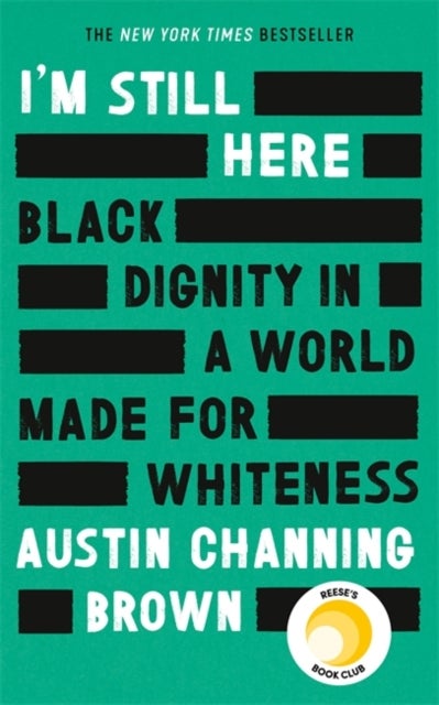 I'm Still Here: Black Dignity in a World Made for Whiteness - A bestselling Reese's Book Club pick by 'a leading voice on racial justice' LAYLA SAAD, author of ME