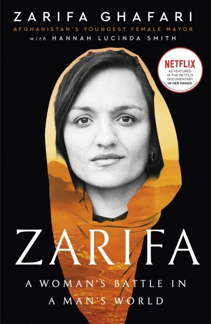 Zarifa - A Woman's Battle in a Man's World, by Afghanistan's Youngest Female Mayor. As Featured in the NETFLI