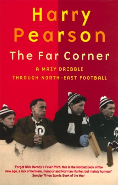 The Far Corner - A Mazy Dribble Through North-East Football