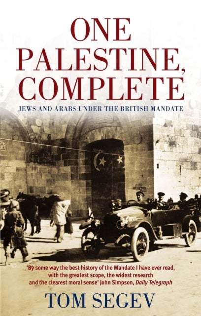One Palestine, Complete - Jews and Arabs Under the British Mandate