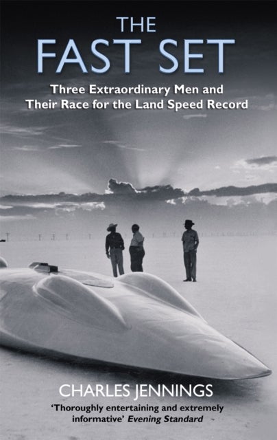 The Fast Set - Three Extraordinary Men and Their Race for the Land Speed Record