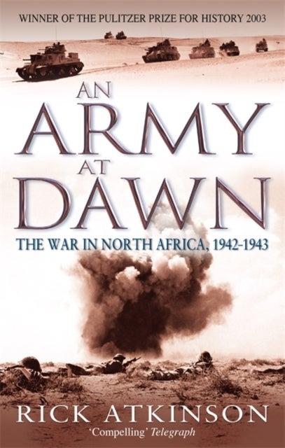 An Army At Dawn - The War in North Africa, 1942-1943