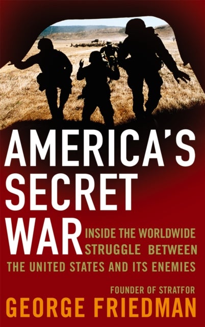 America's Secret War - Inside the Hidden Worldwide Struggle Between the United States and its Enemies