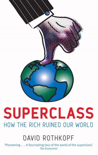 Superclass - The Global Power Elite and the World They Are Making