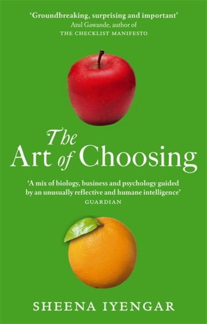 The Art Of Choosing - The Decisions We Make Everyday of our Lives, What They Say About Us and How We Can Improve Them