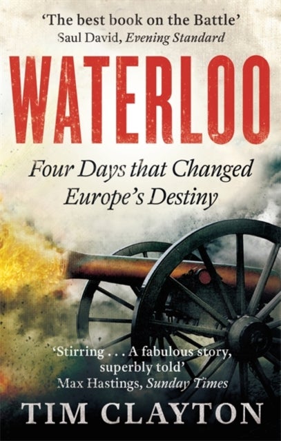 Waterloo - Four Days that Changed Europe's Destiny