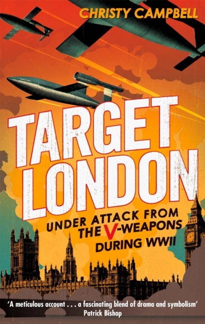 Target London - Under attack from the V-weapons during WWII