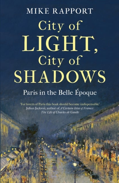 City of Light, City of Shadows - Paris in the Belle Epoque