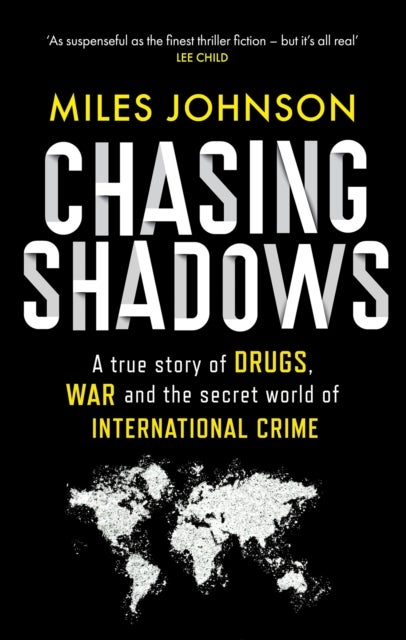 Chasing Shadows - A true story of drugs, war and the secret world of international crime
