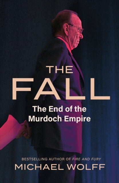 The Fall - The End of the Murdoch Empire