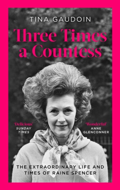 Three Times a Countess - The Extraordinary Life and Times of Raine Spencer