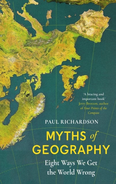 Myths of Geography - Eight Ways We Get the World Wrong