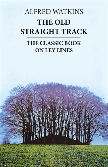 The Old Straight Track - The classic book on ley lines
