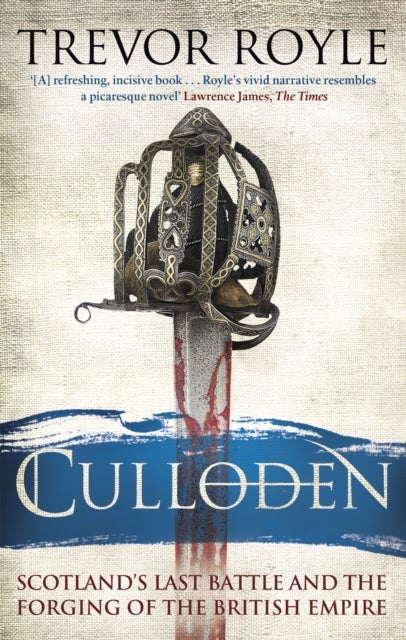 Culloden - Scotland's Last Battle and the Forging of the British Empire