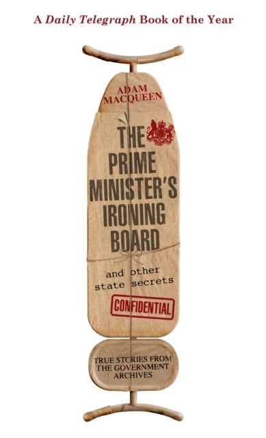Bilde av The Prime Minister&#039;s Ironing Board And Other State Secrets Av Adam Macqueen