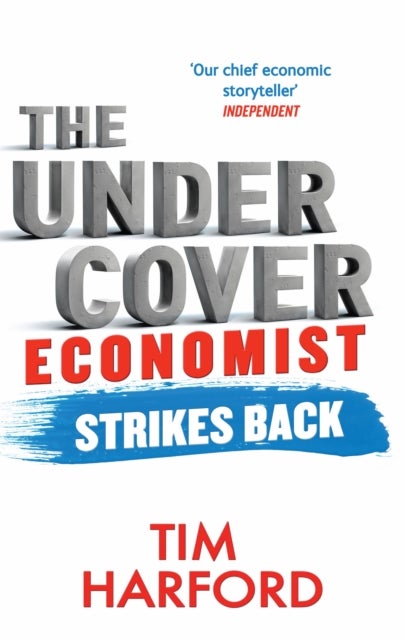The Undercover Economist Strikes Back - How to Run or Ruin an Economy
