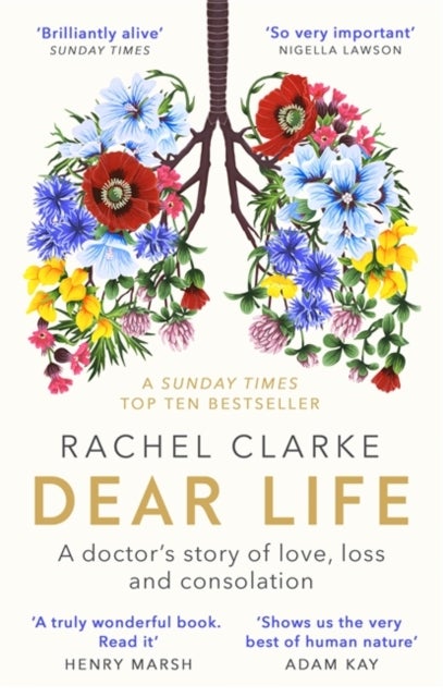 Dear Life - A Doctor's Story of Love, Loss and Consolation