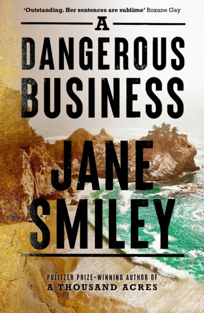 A Dangerous Business - from the author of the Pulitzer prize winner A THOUSAND ACRES