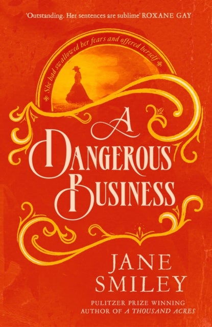 A Dangerous Business - from the author of the Pulitzer prize winner, A THOUSAND ACRES