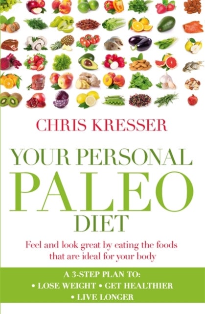 Your Personal Paleo Diet - Feel and look great by eating the foods that are ideal for your body