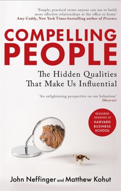 Compelling People - The Hidden Qualities That Make Us Influential