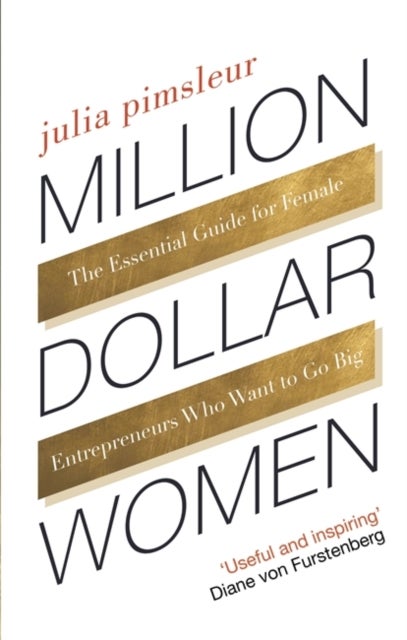Million Dollar Women - The Essential Guide for Female Entrepreneurs Who Want to Go Big