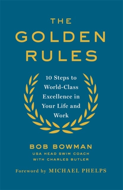 The Golden Rules - 10 Steps to World-Class Excellence in Your Life and Work