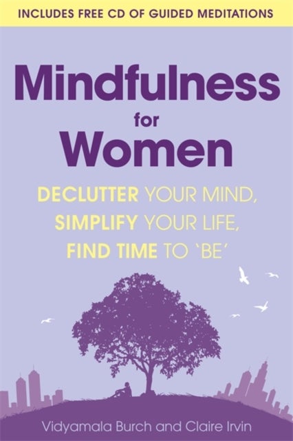 Mindfulness for Women - Declutter your mind, simplify your life, find time to 'be'