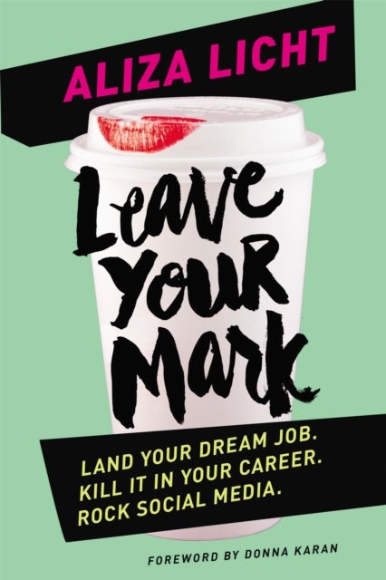 Leave Your Mark - Land your dream job. Kill it in your career. Rock social media.