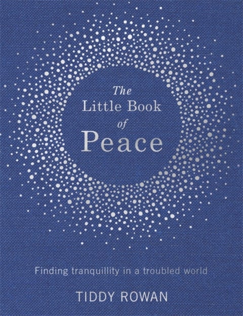 The Little Book of Peace - Finding tranquillity in a troubled world