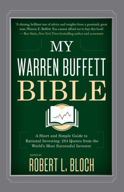 My Warren Buffett Bible - A Short and Simple Guide to Rational Investing: 284 Quotes from the World's Most Successful Investor